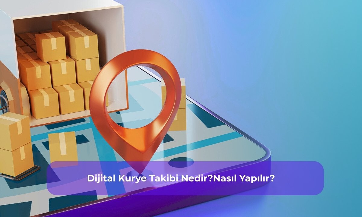 Dijital Kurye Takibi Nedir? Nasıl Yapılır?