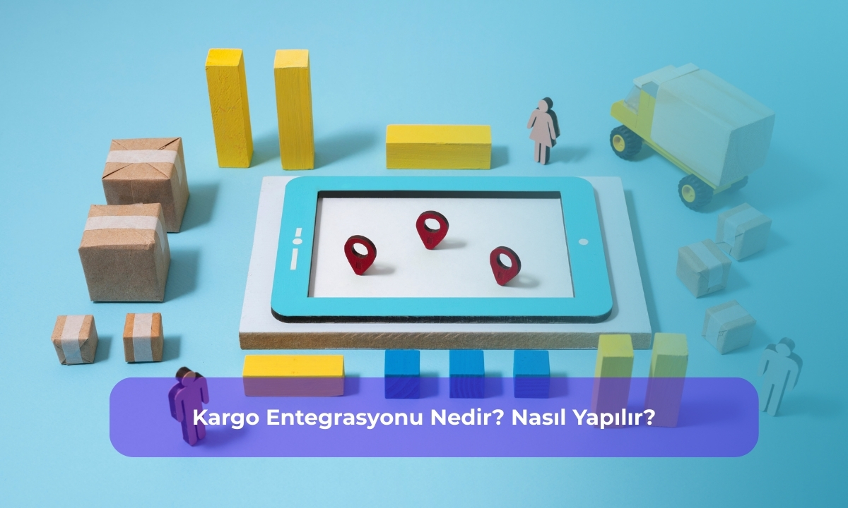 Kargo Entegrasyonu Nedir? Nasıl Yapılır?